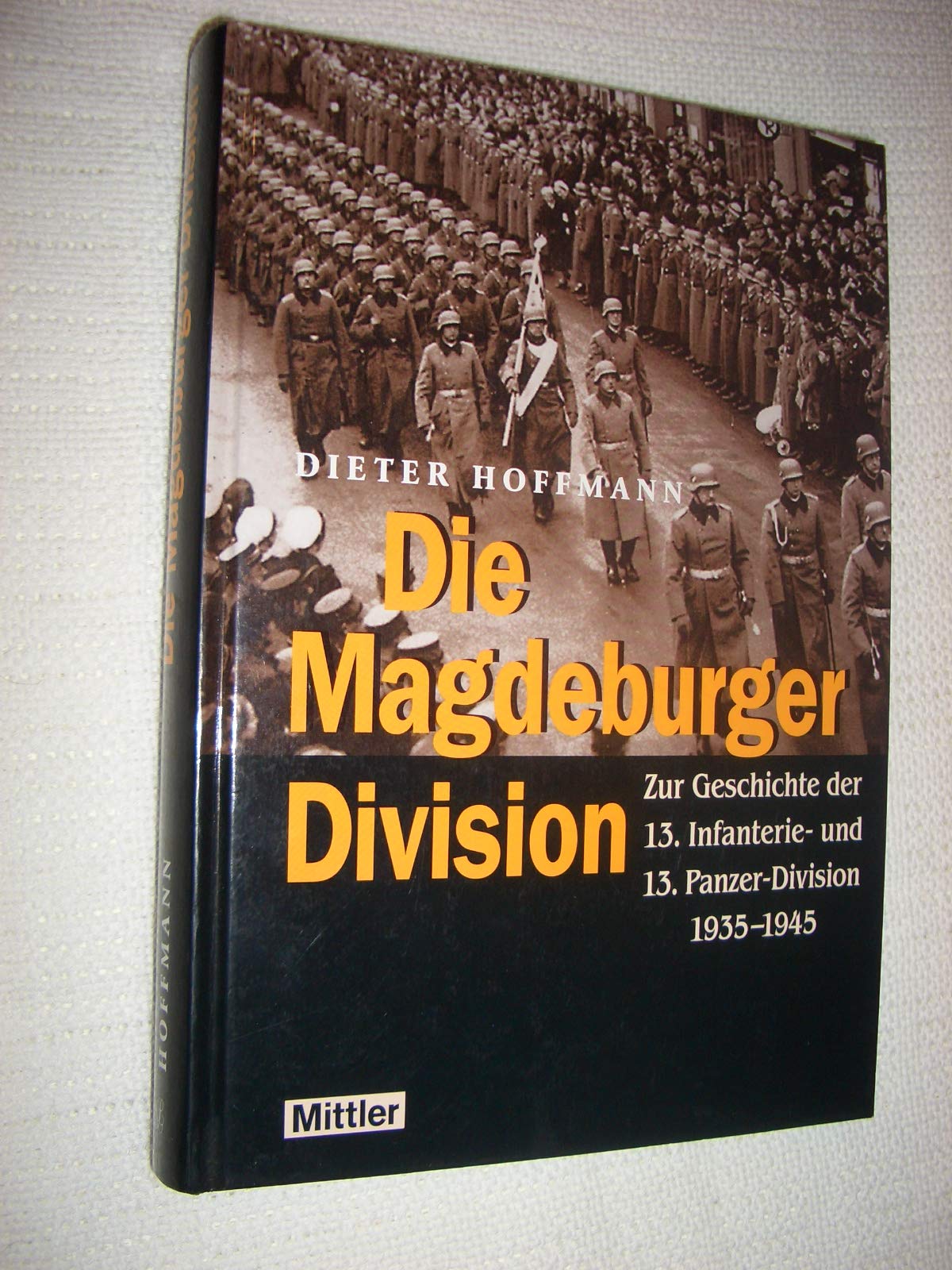 Die Magdeburger Division: Zur Geschichte der 13. Infanterie- und 13. Panzer-Division 1935-1945 German history