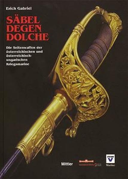 Säbel - Degen - Dolche: Die Seitenwaffen der österreichisch-ungarischen Kriegsmarine Leisure, Home & Garden