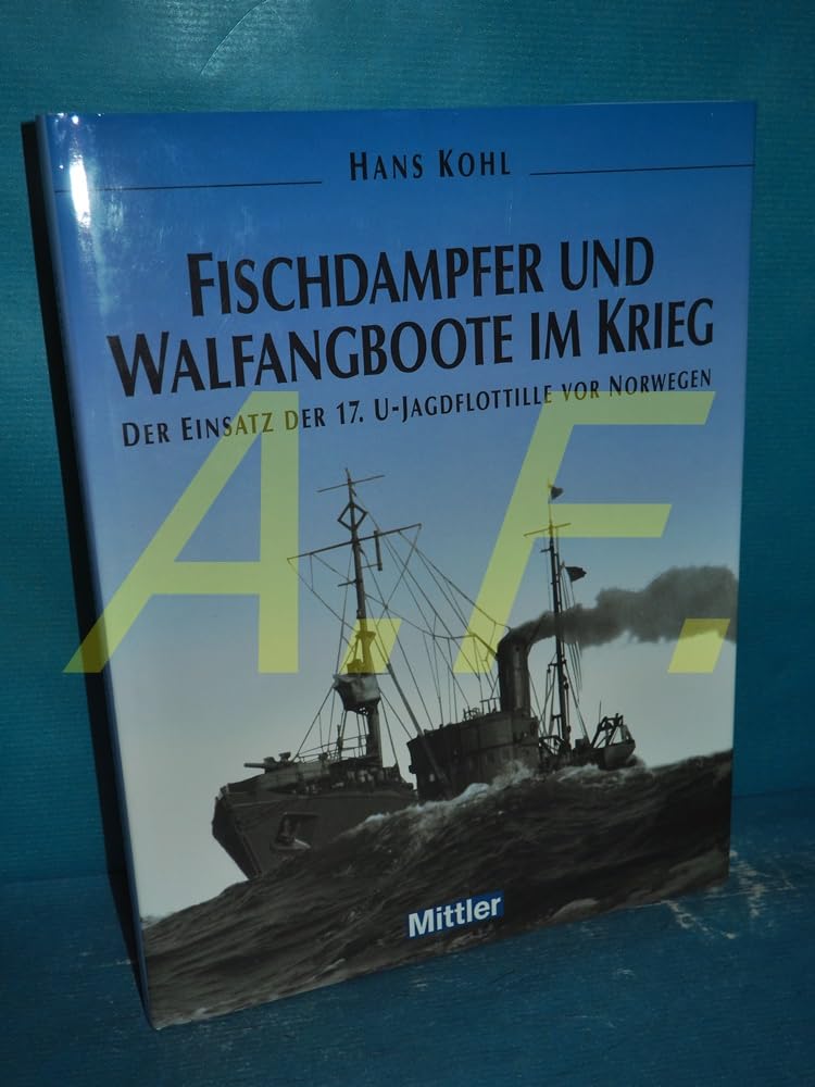 Fischdampfer und Walfänger im Krieg: Der Einsatz der 17. U-Bootsjagdflottille vor Norwegen: Der Einsatz der 17. U-Jagdflottille vor Norwegen Politics & Society