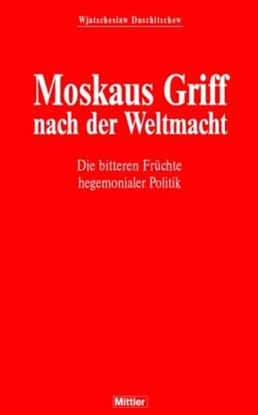 Moskaus Griff nach der Weltmacht. Die bitteren Früchte hegemonialer Politik Politics & Society