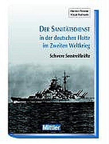 Der Sanitätsdienst in der deutschen Flotte im Zweiten Weltkrieg. Band 2: Schwere Seestreitkräfte German history books