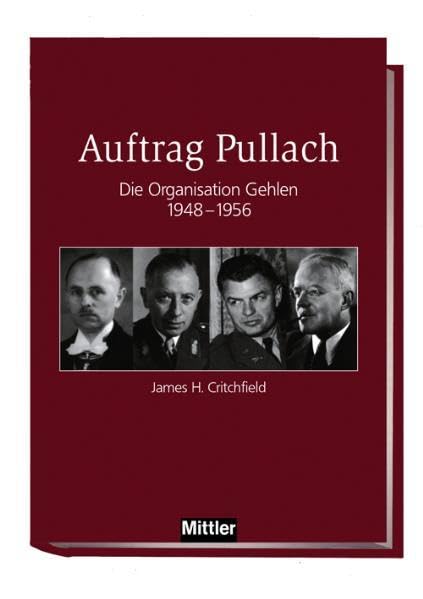 Auftrag Pullach: Die Organisation Gehlen 1948-1956 Politics & History