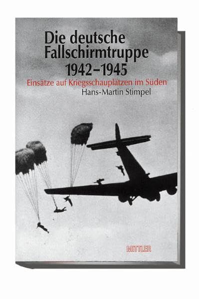 Die deutsche Fallschirmtruppe 1942-1945: Einsätze auf Kriegsschauplätzen im Süden German history