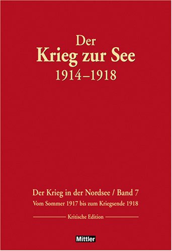 Der Krieg zur See 1914-1918. Der Krieg in der Nordsee/ Band 7: Vom Sommer 1917 bis zum Kriegsende 1918. Kritische Edition German history
