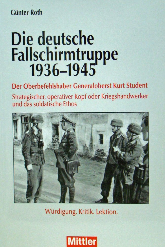 Die deutsche Fallschirmtruppe 1936-1945: Der Oberbefehlshaber Kurt Student - Strategischer, operativer Kopf oder Kriegshandwerker und das soldatische Ethos - Würdigung.Kritik.Lektion Business & Technology