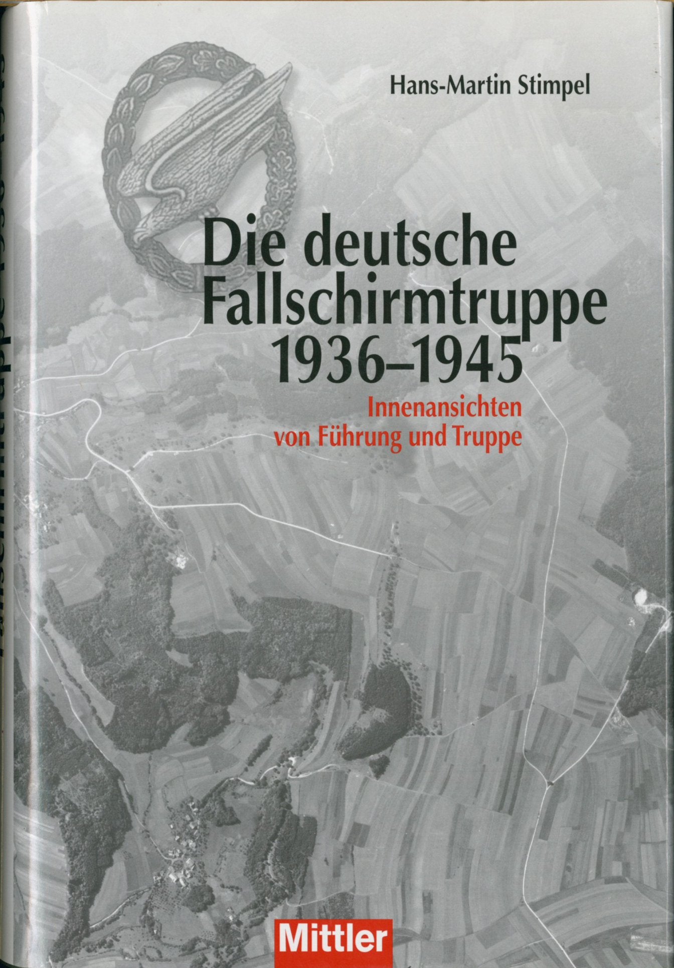 Die deutsche Fallschirmtruppe - 1936-1945 Innenansichten von Führung und Truppe German history