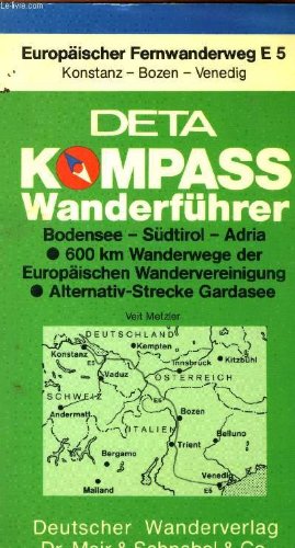 Europäischer Fernwanderweg E 5 Konstanz - Bozen - Venedig. DETA Kompass Wanderführer Bodensee - Südtirol - Adria. Alternativ-Strecke Gardasee (600 km Wanderwege der Europäischen Wandervereinigung) Books
