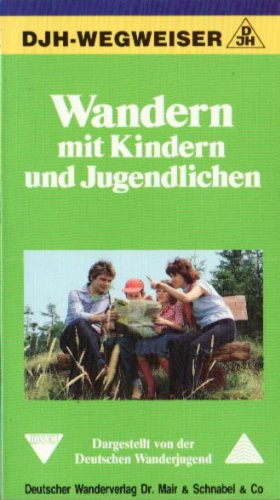 Wandern mit Kindern und Jugendlichen. DJH- Wegweiser Books