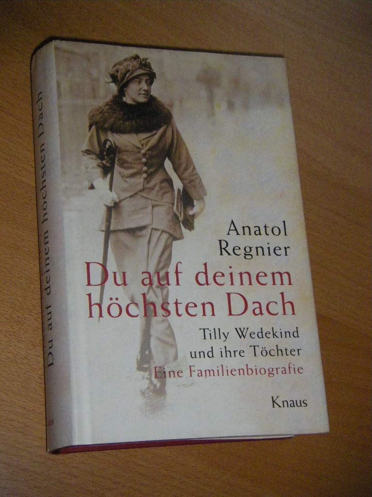 Du auf deinem höchsten Dach: Tilly Wedekind und ihre Töchter. Eine Familienbiografie Personalities