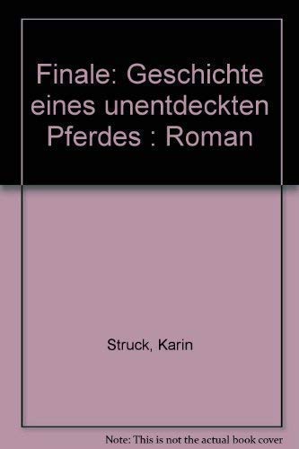 Product Image: Finale. Geschichte eines unentdeckten Pferdes