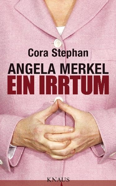 Angela Merkel. Ein Irrtum Politics & History