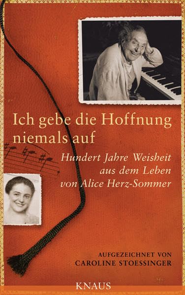 Ich gebe die Hoffnung niemals auf: Hundert Jahre Weisheit aus dem Leben von Alice Herz-Sommer: Hundert Jahre Weisheit aus dem Leben von Alice Herz-Sommer. Mit e. Vorw. v. Václav Havel Personalities Books