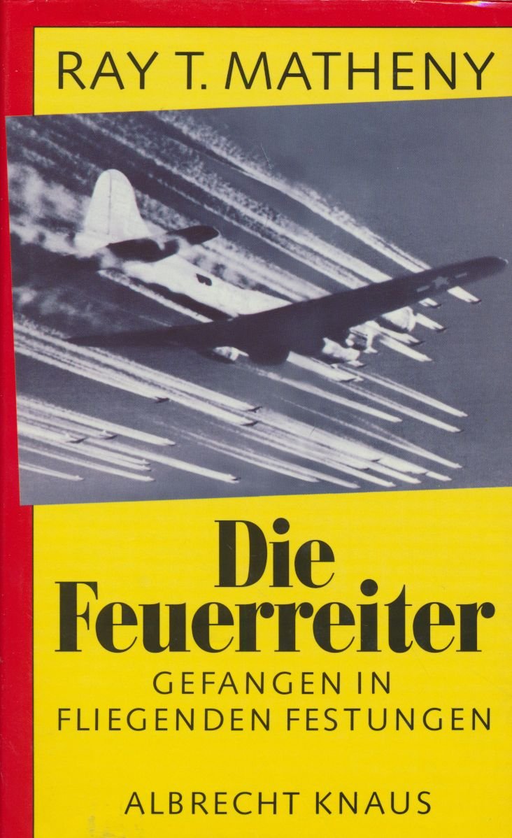 Die Feuerreiter. Gefangen in 'Fliegenden Festungen' Memories