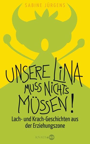 Unsere Lina muss nichts müssen!: Lach- und Krach-Geschichten aus der Erziehungszone Politics & History