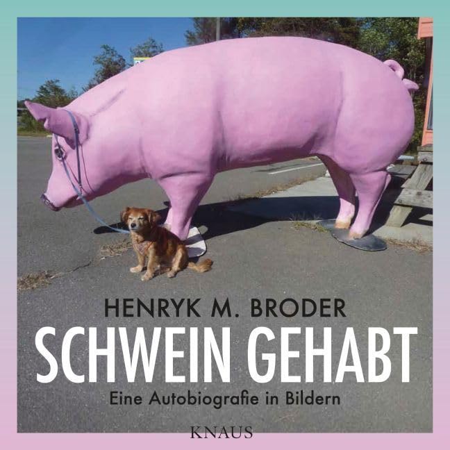 Schwein gehabt: Eine Autobiografie in Bildern - Mit Essays von Elke Schmitter und Leon de Winter Essays & Short Stories