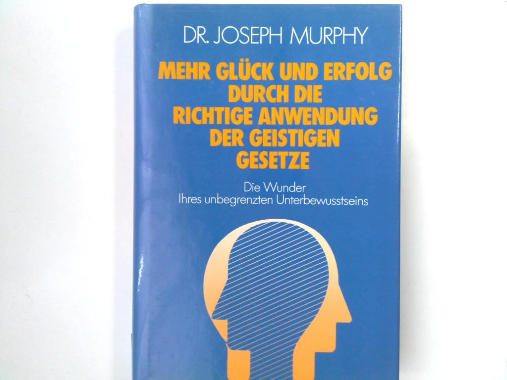 Mehr Glück und Erfolg durch die richtige Anwendung der geistigen Gesetze. Die Wunder Ihres unbegrenzten Unterbewusstseins Books
