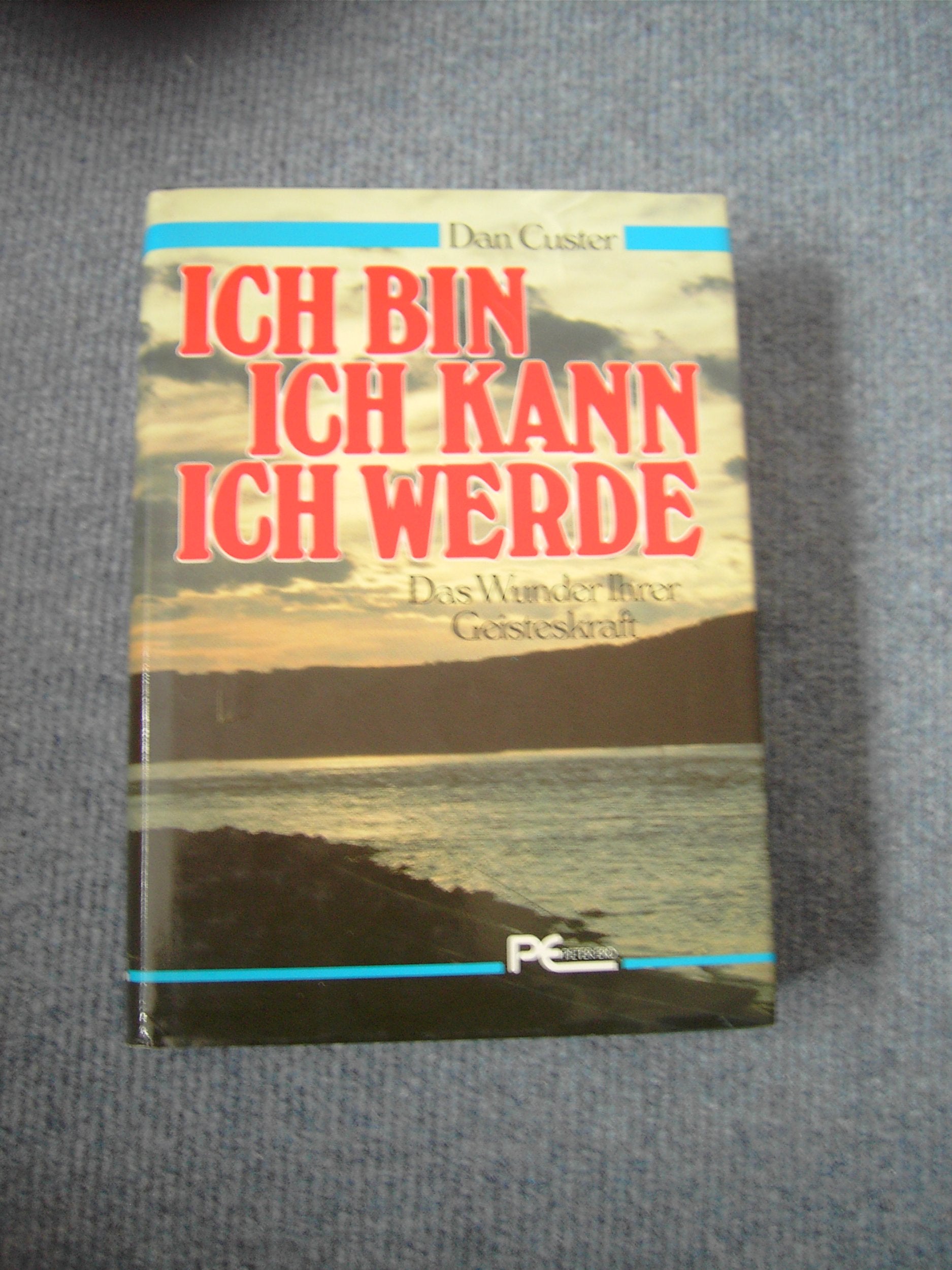 Product Image: ICH BIN, ICH KANN; ICH WERDE! Das Wunder Ihrer Geisteskraft! Dan Custer