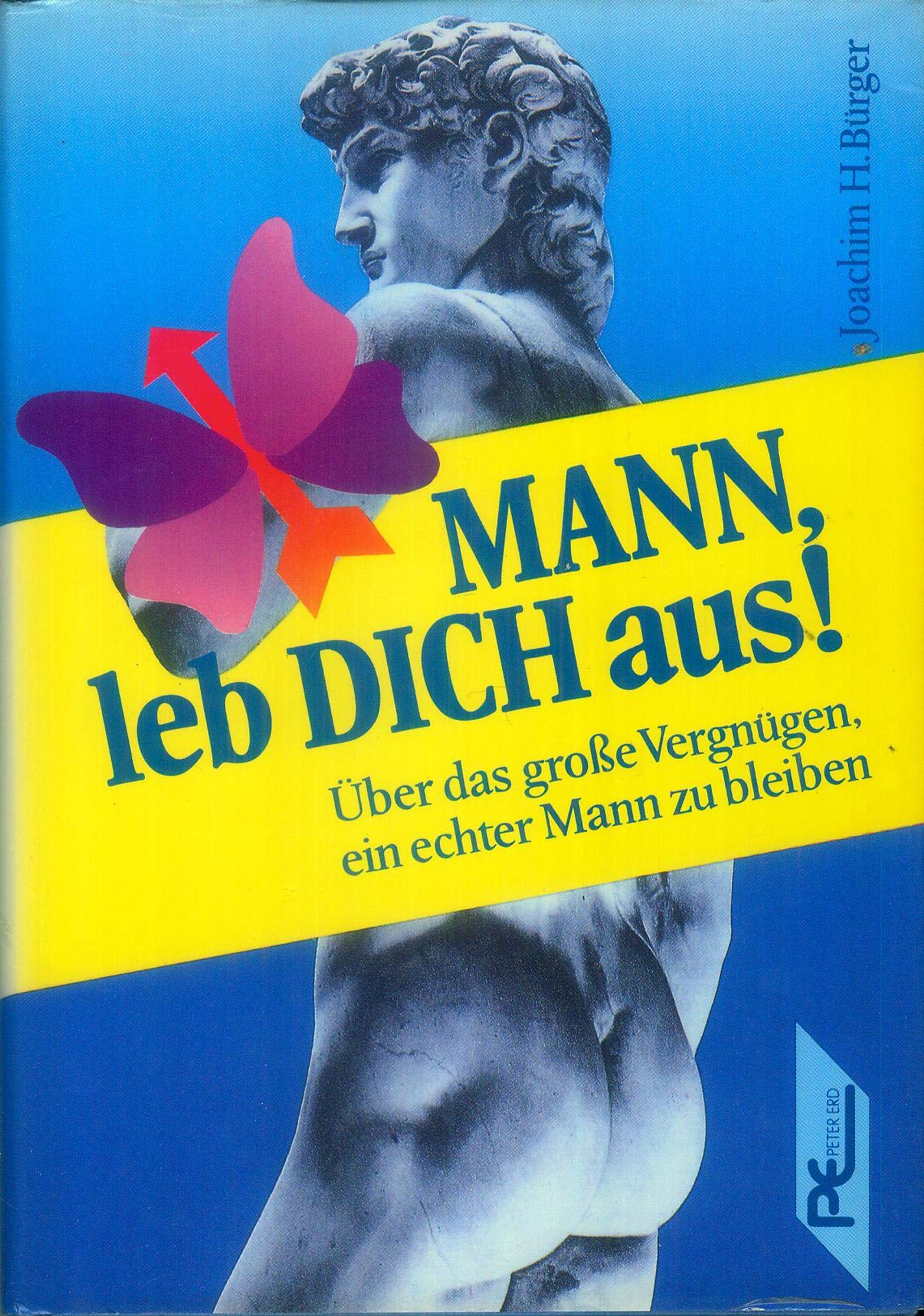 Joachim H. Bürger: Mann, leb dich aus! - Über das große Vergnügen,ein echter Mann zu bleiben Psychology