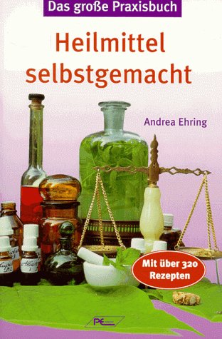Das große Praxisbuch, Heilmittel selbst gemacht: Mit über 320 Rezepten. Health, Nutrition & Fitness