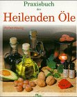 Praxisbuch der Heilenden Öle Leisure, Home & Garden Books