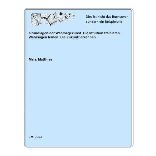Grundlagen der Wahrsagekunst. Die Intuition trainieren, Wahrsagen lernen, die Zukunft erkennen Religion & Esotericism