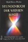 Stundenbuch der weissen Magie. Kontemplation zur Quelle magischer Kraft und Weisheit Books