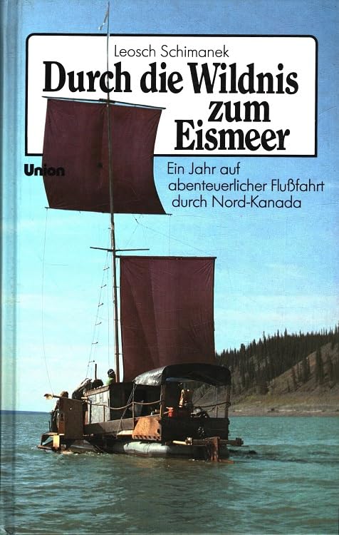 Durch die Wildnis zum Eismeer. Ein Jahr auf abenteuerlicher Flußfahrt durch Nord- Kanada Travelogues