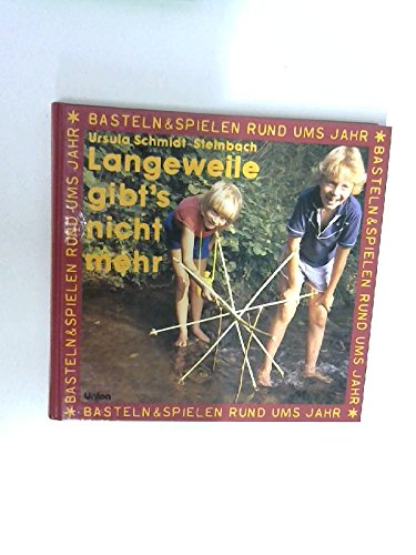 Langeweile gibt's nicht mehr. ( Ab 6 J.). Spielen und Basteln rund ums Jahr Leisure, Home & Garden