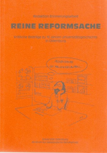 Reine Reformsache - Kritische Beiträge zu den 10 Jahren Universtätsgeschichte Oldenburg Books
