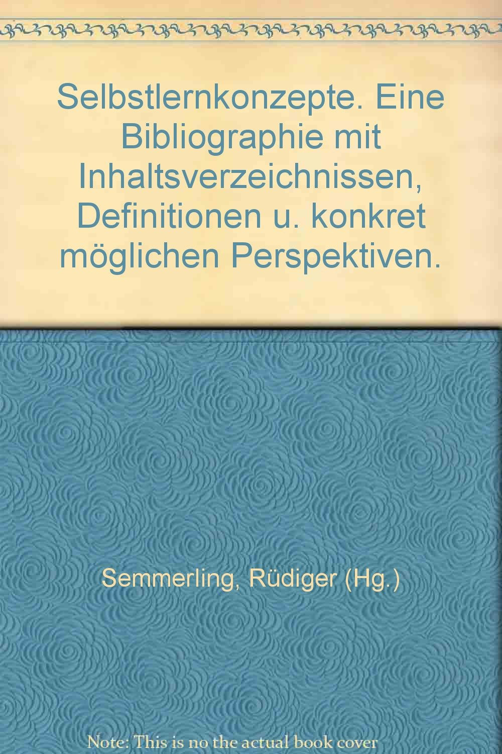 Selbstlernkonzepte. Eine Bibliographie mit Inhaltsverzeichnissen, Definitionen und konkret möglichen Perspektiven General education