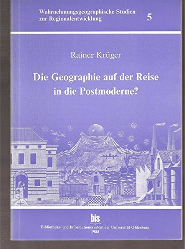 Die Geographie auf der Reise in die Postmoderne? (Wahrnehmungsgeographische Studien zur Regionalentwicklung an der Universität Oldenburg) Natural Sciences