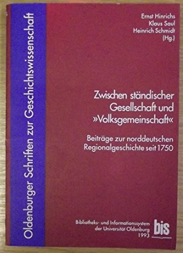 Zwischen ständischer Gesellschaft und "Volksgemeinschaft": Beiträge zur norddeutschen Regionalgeschichte seit 1750. Vorträge eines Kolloquiums zu ... Schriften zur Geschichtswissenschaft) Books
