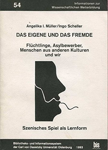 Das Eigene und das Fremde: Flüchtlinge, Asylbewerber, Menschen aus anderen Kulturen und wir. Szenisches Spiel als Lernform. Dokumentation von ... zur wissenschaftlichen Weiterbildung) Social Sciences