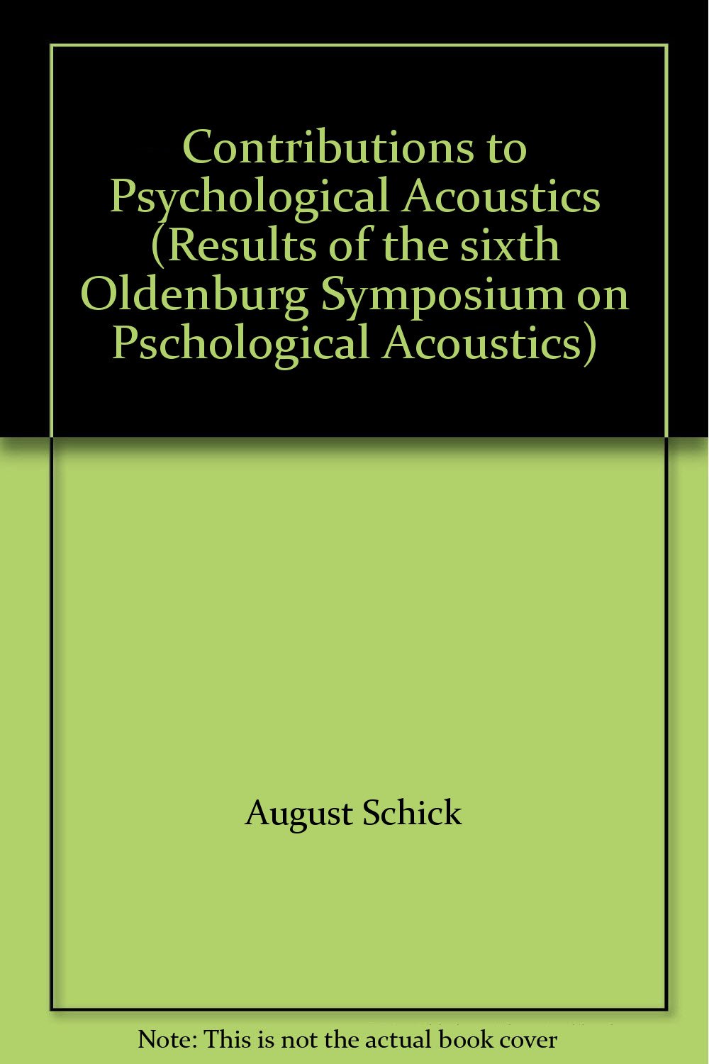Contributions to psychological acoustics: Results of the Sixth Oldenburg Symposium on Psychological Acoustics Books