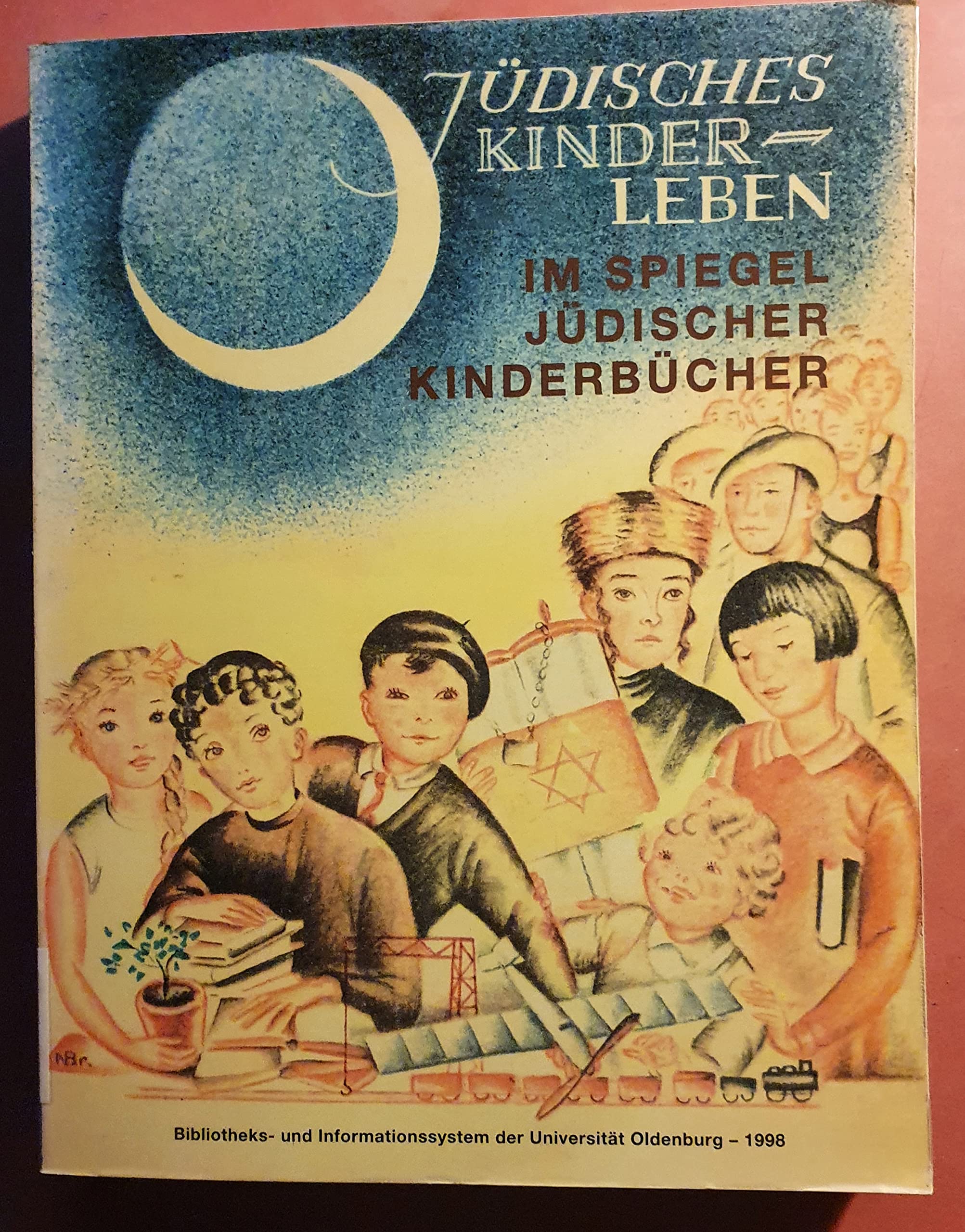 Jüdisches Kinderleben im Spiegel jüdischer Kinderbücher. Eine Ausstellung der Universitätsbibliothek Oldenburg und dem Kindheitsmuseums Marburg Books