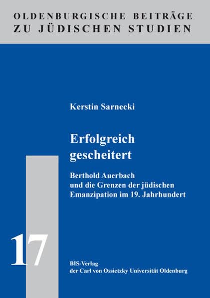 Erfolgreich gescheitert: Berthold Auerbach und die Grenzen der jüdischen Emanzipation im 19. Jahrhundert. (Oldenburger Beiträge zu jüdischen Studien) Religion & Esotericism
