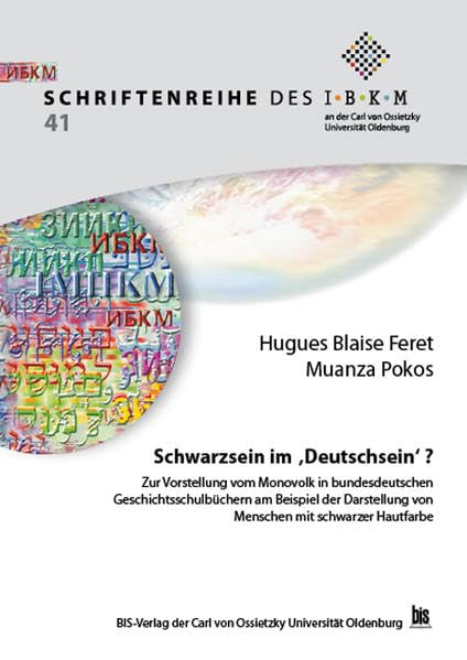 Schwarzsein im 'Deutschsein': Zur Vorstellung vom Monovolk in bundesdeutschen Geschichtsbüchern am Beispiel der Darstellung von Menschen mit schwarzer ... der Carl von Ossietzky Universität Oldenburg) Books