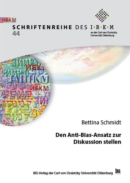 Den Anti-Bias-Ansatz zur Diskussion stellen: Beitrag zur Klärung theoretischer Grundlagen in der Arbeit der Anti-Bias-Arbeit (Schriftenreihe des ... der Carl von Ossietzky Universität Oldenburg) Books