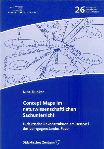Concept Maps im naturwissenschaftlichen Sachunterricht: Didaktische Rekonstruktion am Beispiel des Lerngegenstandes Feuer (Beiträge zur didaktischen Rekonstruktion) Books