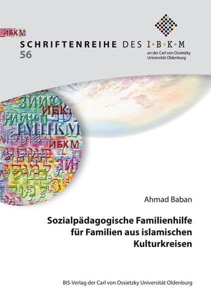 Sozialpädagogische Familienhilfe für Familien aus islamischen Kulturkreisen: Erfahrungen, Sichtweisen und Beobachtungen von und zu betroffenen ... der Carl von Ossietzky Universität Oldenburg) Social Sciences