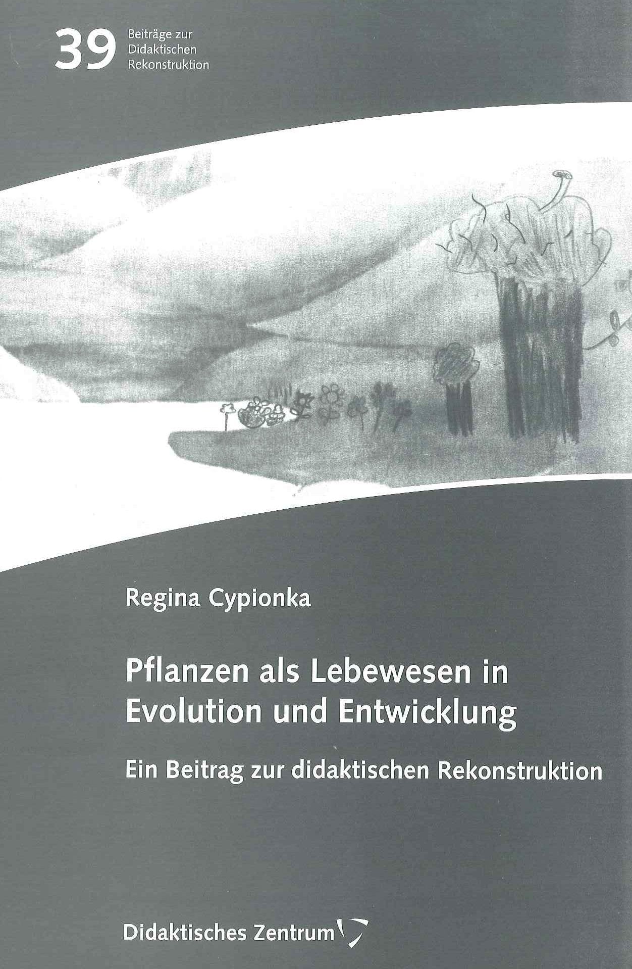 Pflanzen als Lebewesen in Entwicklung und Evolution (Beiträge zur didaktischen Rekonstruktion) Natural Sciences