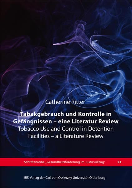 Tabakgebrauch und Kontrolle in Gefängnissen - ein Literatur-Review: Tobacco use and control in detention facilities - a literature review (Schriftenreihe "Gesundheitsförderung im Justizvollzug") Medicine