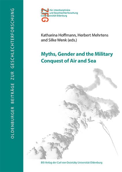 Myths, Gender and the Military Conquest of Air and Sea (Oldenburger Beiträge zur Geschlechterforschung) Law