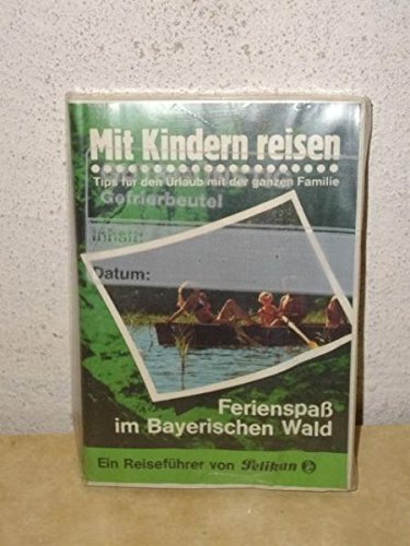 Mit Kindern reisen I. Ferienspaß im Bayerischen Wald. Tips für den Urlaub mit der ganzen Familie Books