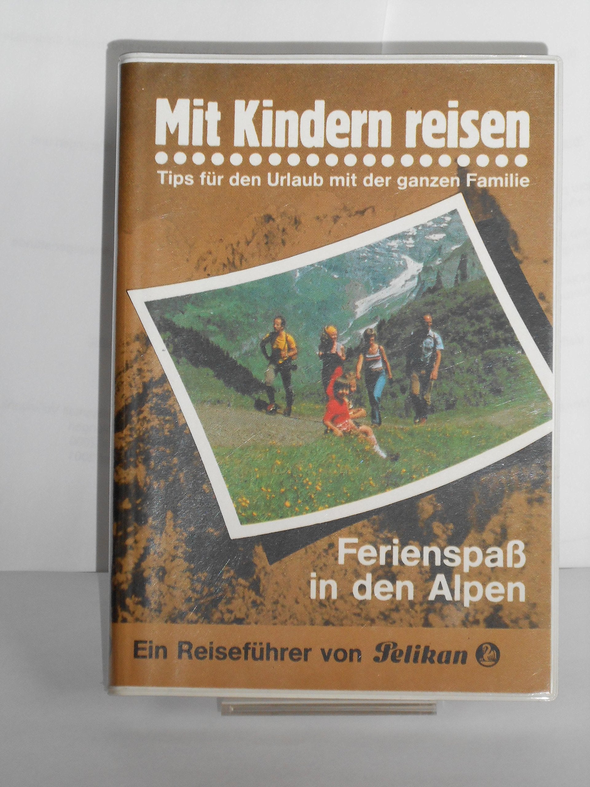 Mit Kindern reisen II. Ferienspaß in den Alpen. Tips für den Urlaub mit der ganzen Familie Travel