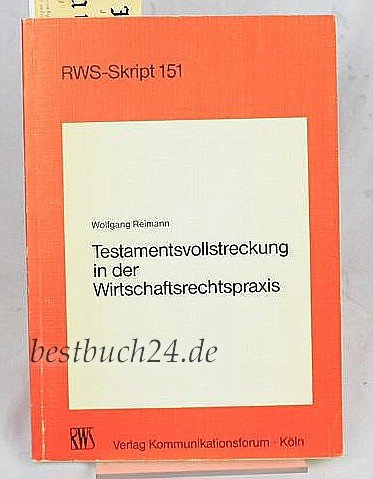 Die Testamentsvollstreckung in der Wirtschaftsrechtspraxis (RWS-Skript) Books