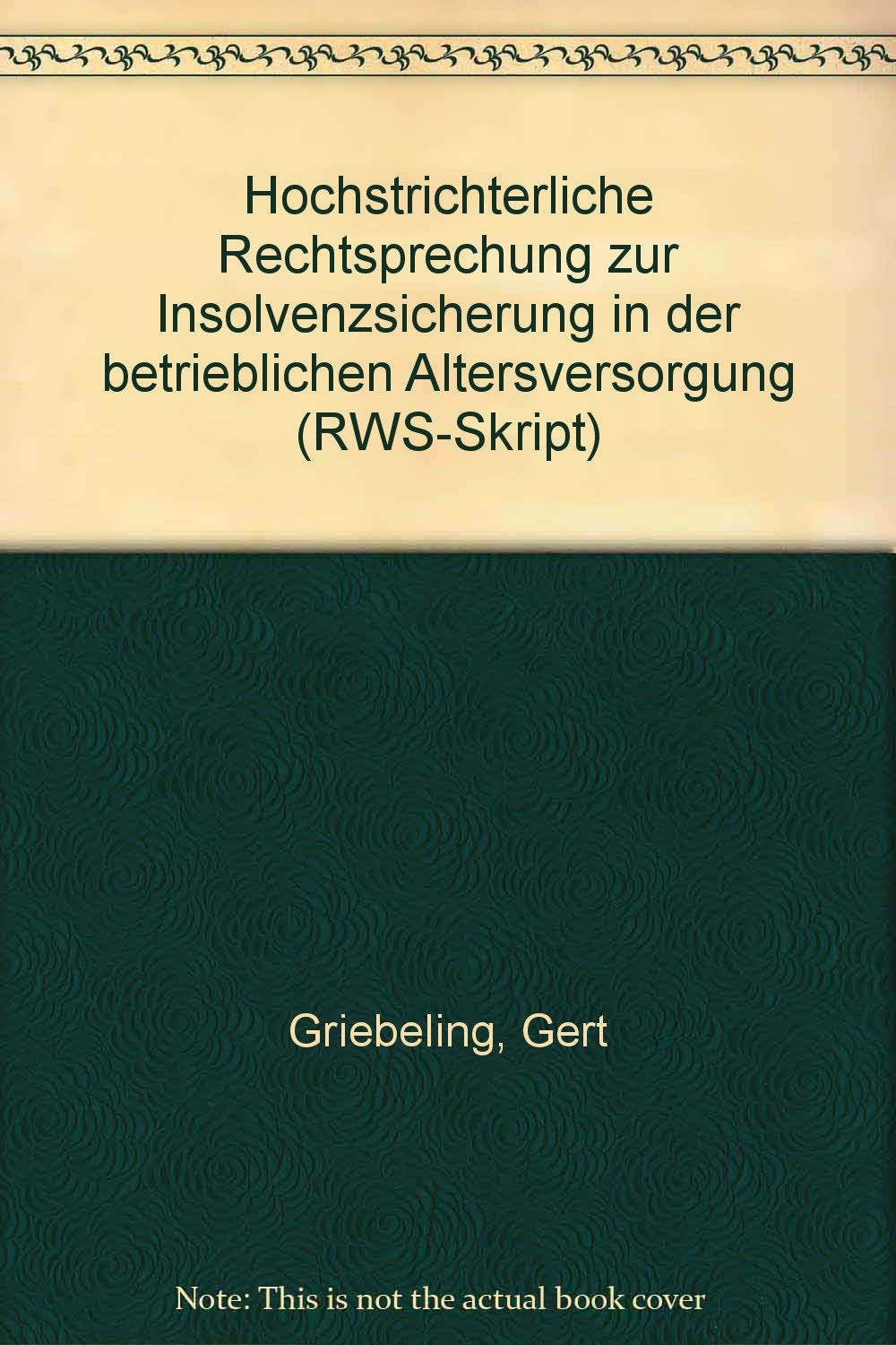 Hochstrichterliche Rechtsprechung zur Insolvenzsicherung in der betrieblichen Altersversorgung (RWS-Skript) book