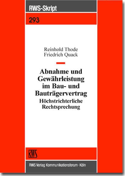 Abnahme und Gewährleistung im Bau- und Bauträgervertrag: Höchstrichterliche Rechtsprechung (RWS-Skript) Law