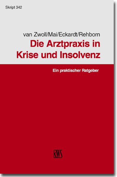 Die Arztpraxis in Krise und Insolvenz: Ein praktischer Ratgeber (RWS-Skript) Law