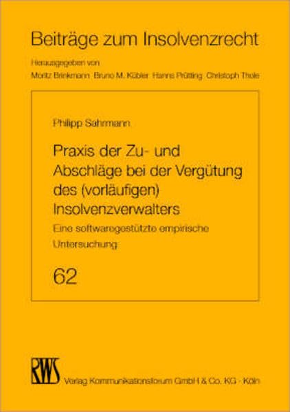 Praxis der Zu- und Abschläge bei der Vergütung des (vorläufigen) Insolvenzverwalters: Eine softwaregestützte empirische Untersuchung (Beiträge zum Insolvenzrecht) Law